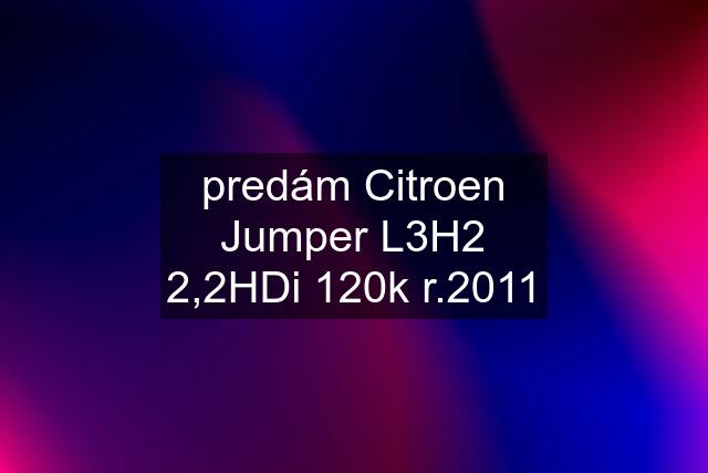 predám Citroen Jumper L3H2 2,2HDi 120k r.2011