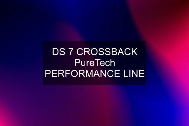 DS 7 CROSSBACK PureTech PERFORMANCE LINE