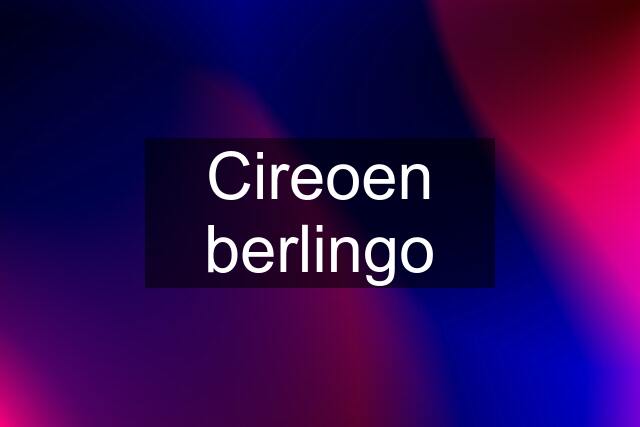 Cireoen berlingo