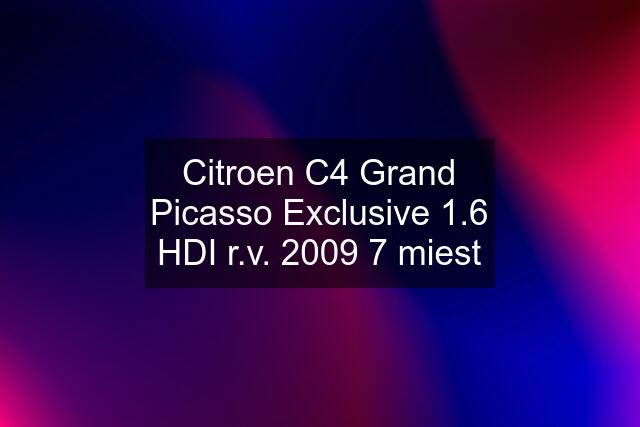 Citroen C4 Grand Picasso Exclusive 1.6 HDI r.v. 2009 7 miest