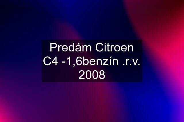 Predám Citroen C4 -1,6benzín .r.v. 2008