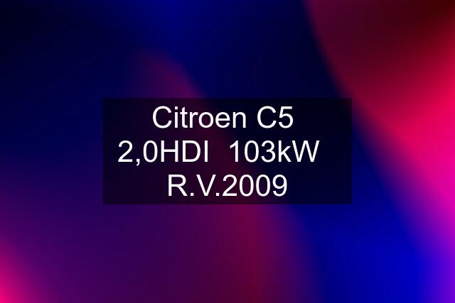 Citroen C5  2,0HDI  103kW   R.V.2009