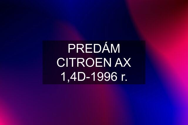 PREDÁM CITROEN AX 1,4D-1996 r.