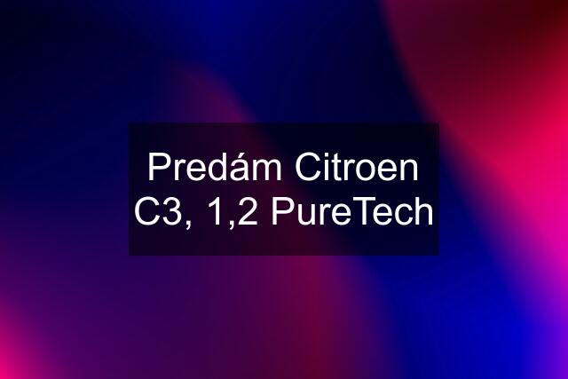 Predám Citroen C3, 1,2 PureTech