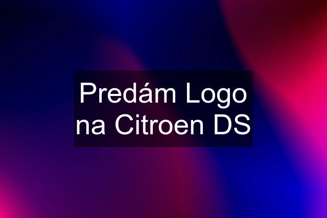 Predám Logo na Citroen DS