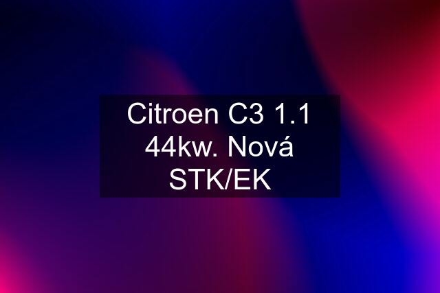 Citroen C3 1.1 44kw. Nová STK/EK