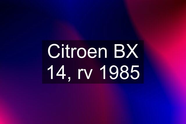 Citroen BX 14, rv 1985