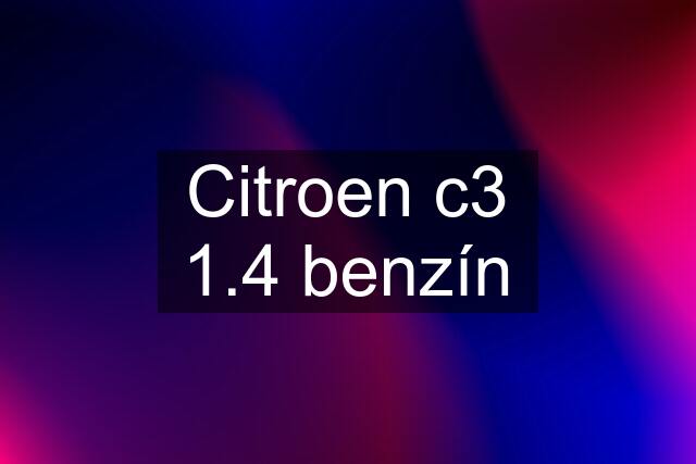 Citroen c3 1.4 benzín