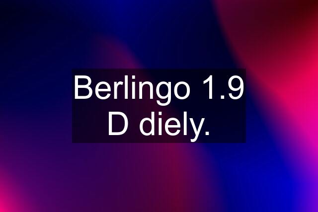 Berlingo 1.9 D diely.