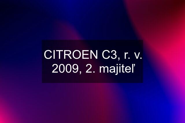 CITROEN C3, r. v. 2009, 2. majiteľ