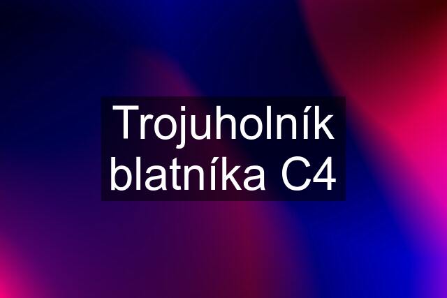 Trojuholník blatníka C4