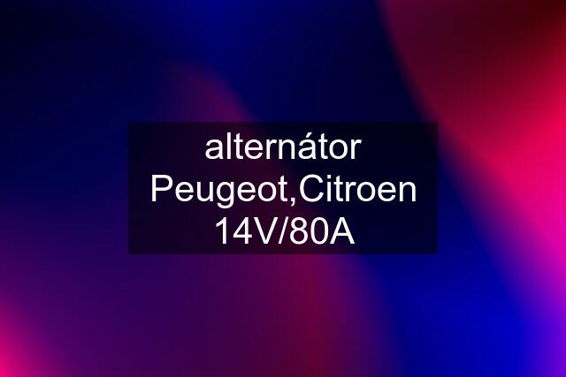 alternátor Peugeot,Citroen 14V/80A