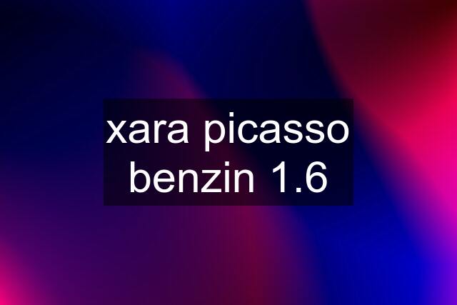 xara picasso benzin 1.6