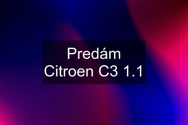 Predám Citroen C3 1.1