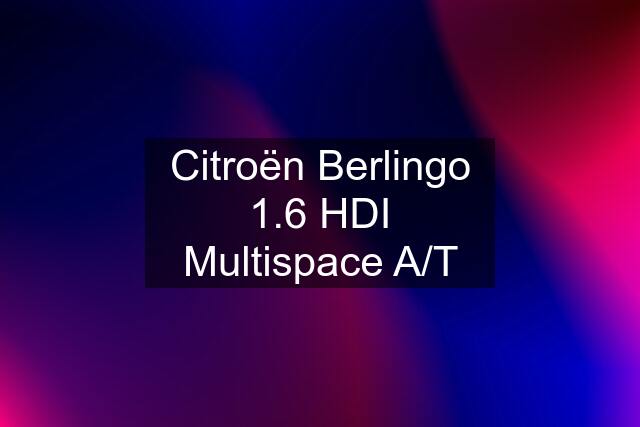 Citroën Berlingo 1.6 HDI Multispace A/T