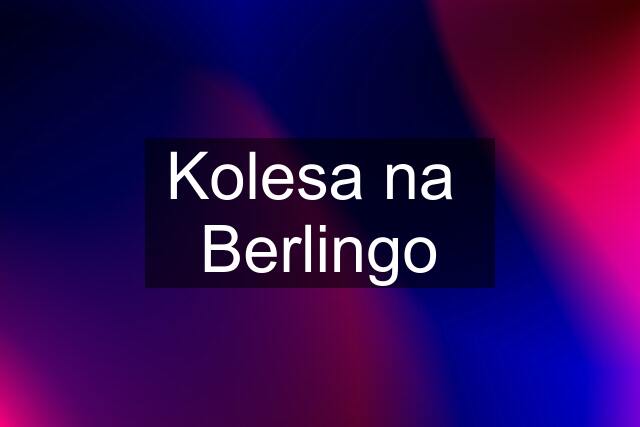 Kolesa na  Berlingo