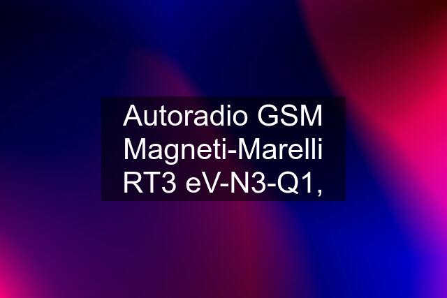 Autoradio GSM Magneti-Marelli RT3 eV-N3-Q1,
