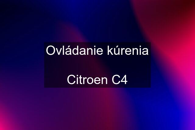 Ovládanie kúrenia  Citroen C4