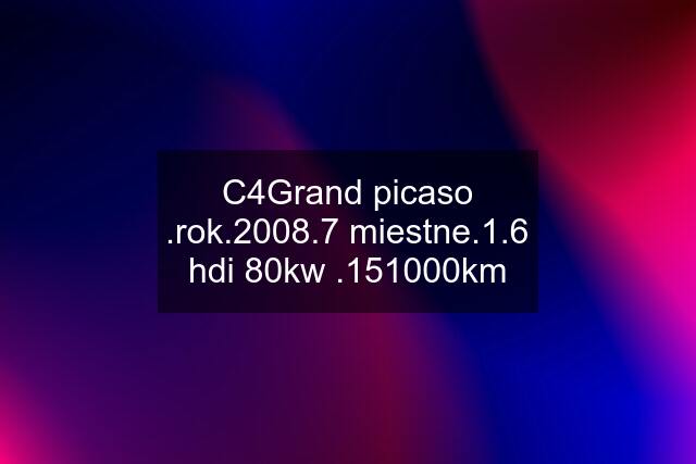 C4Grand picaso .rok.2008.7 miestne.1.6 hdi 80kw .151000km