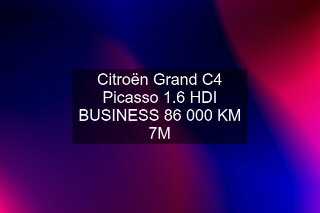 Citroën Grand C4 Picasso 1.6 HDI BUSINESS 86 000 KM 7M