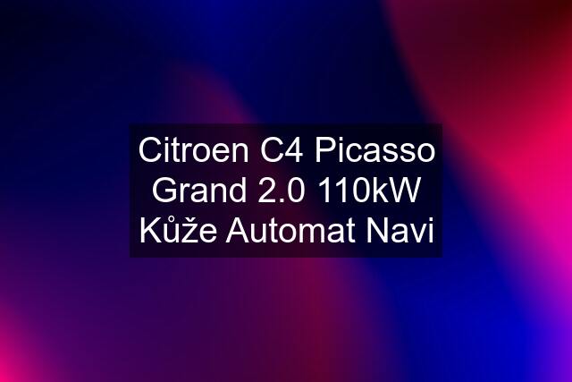 Citroen C4 Picasso Grand 2.0 110kW Kůže Automat Navi