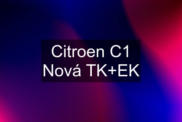 Citroen C1 Nová TK+EK