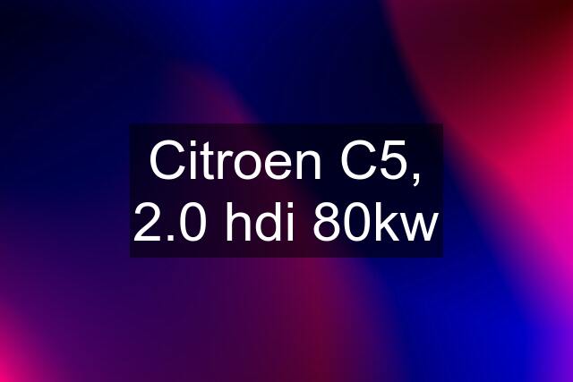 Citroen C5, 2.0 hdi 80kw