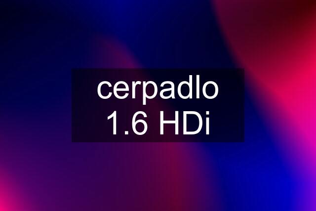 cerpadlo 1.6 HDi