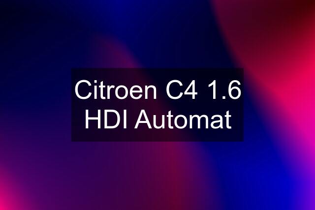 Citroen C4 1.6 HDI Automat