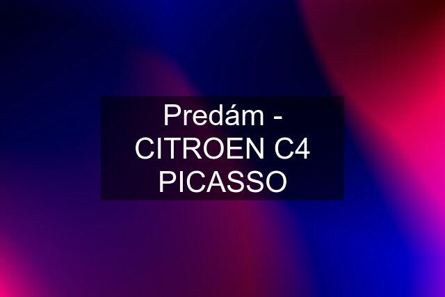 Predám - CITROEN C4 PICASSO