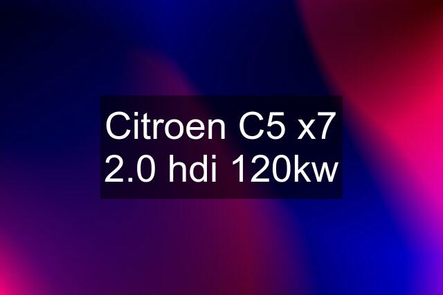 Citroen C5 x7 2.0 hdi 120kw