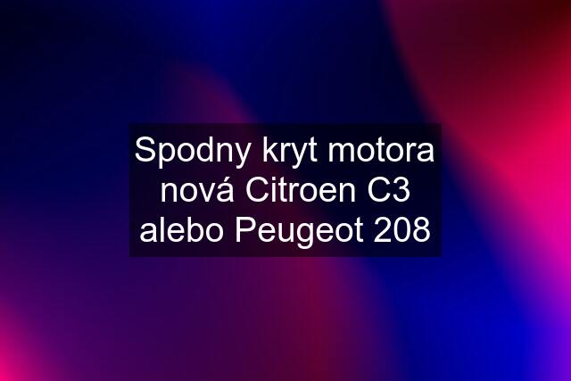 Spodny kryt motora nová Citroen C3 alebo Peugeot 208