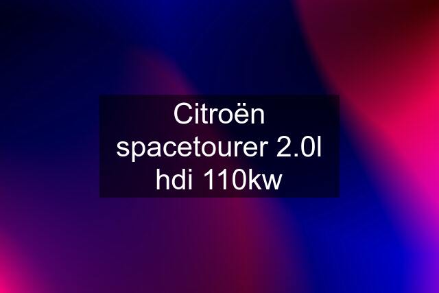 Citroën spacetourer 2.0l hdi 110kw