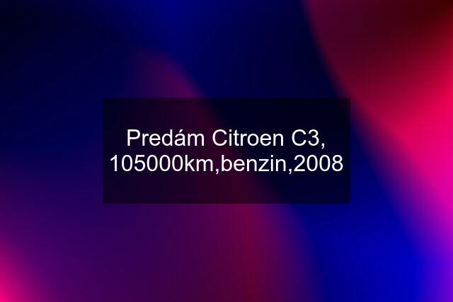 Predám Citroen C3, 105000km,benzin,2008