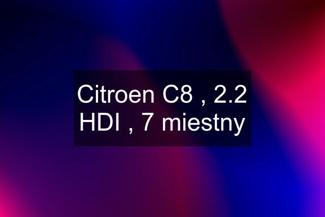 Citroen C8 , 2.2 HDI , 7 miestny