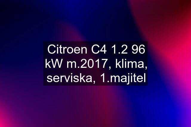 Citroen C4 1.2 96 kW m.2017, klima, serviska, 1.majitel