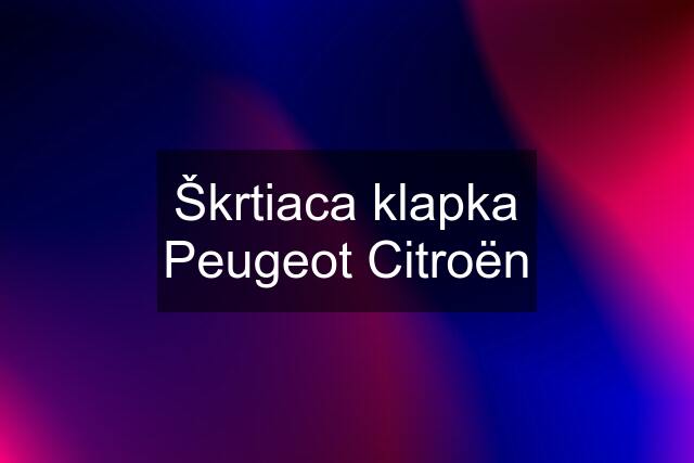 Škrtiaca klapka Peugeot Citroën