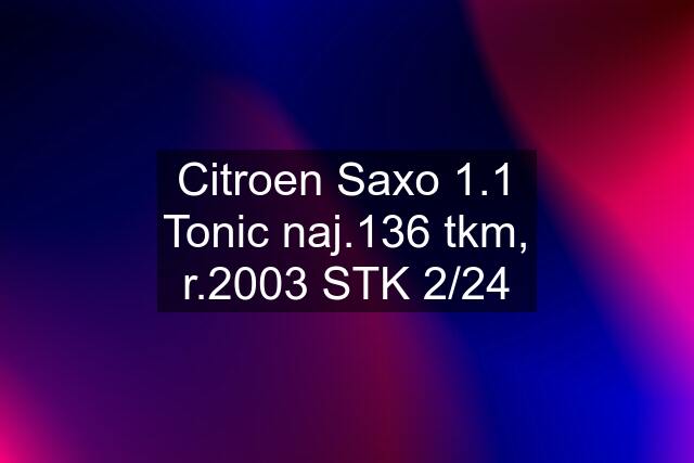 Citroen Saxo 1.1 Tonic naj.136 tkm, r.2003 STK 2/24