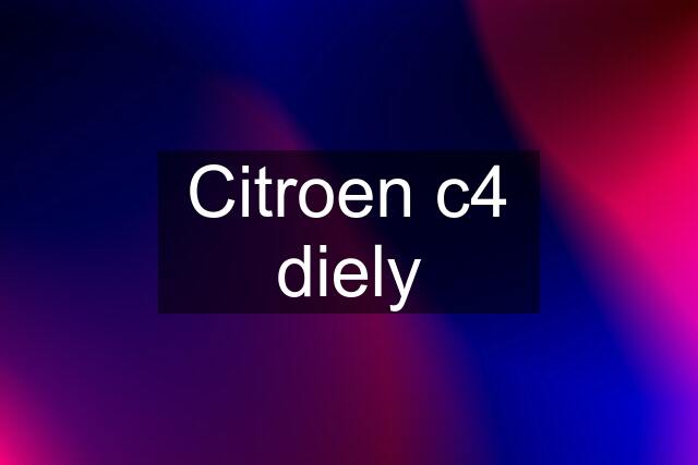 Citroen c4 diely