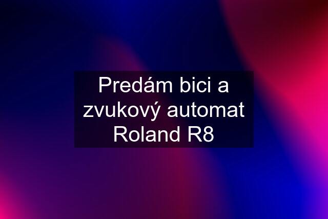 Predám bici a zvukový automat Roland R8