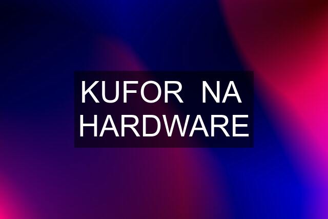 KUFOR  NA  HARDWARE