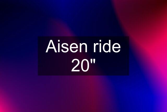 Aisen ride 20"