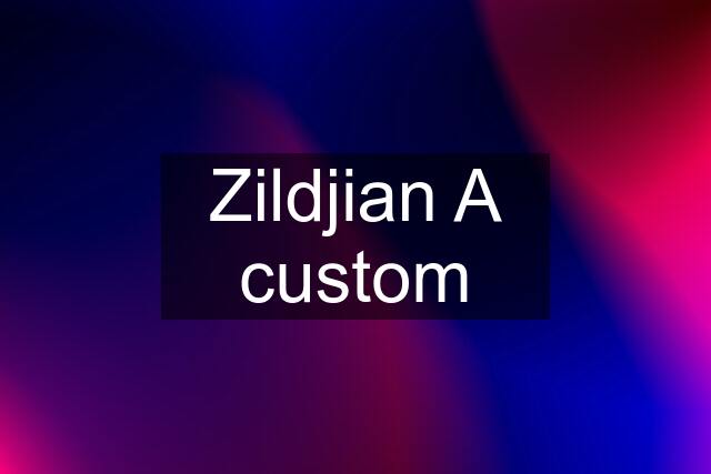Zildjian A custom
