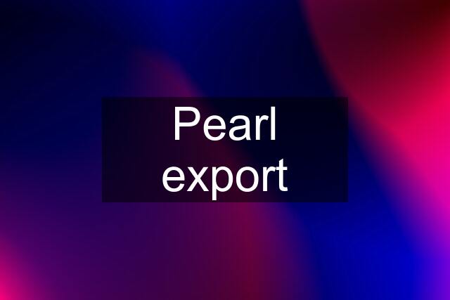 Pearl export
