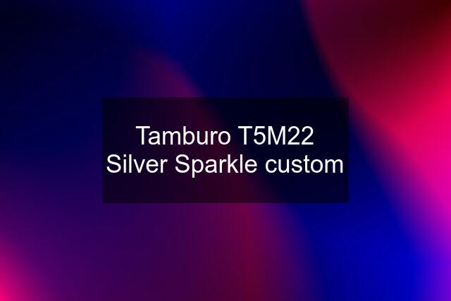 Tamburo T5M22 Silver Sparkle custom