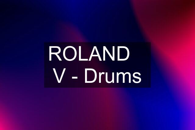 ROLAND    V - Drums