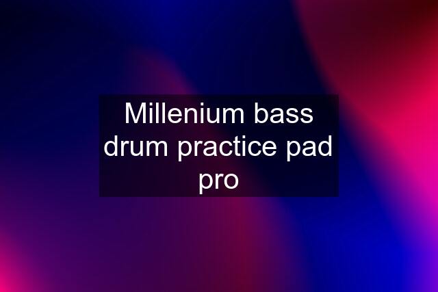 Millenium bass drum practice pad pro