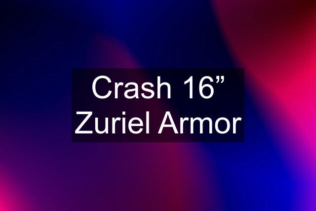 Crash 16” Zuriel Armor