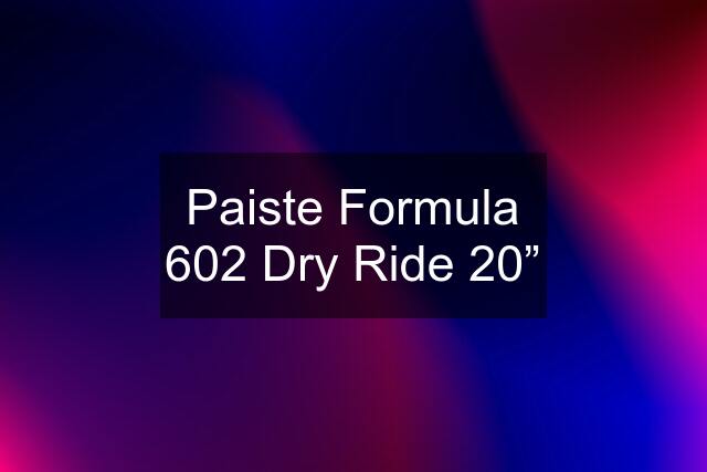 Paiste Formula 602 Dry Ride 20”