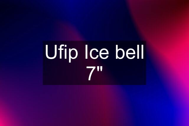Ufip Ice bell 7"